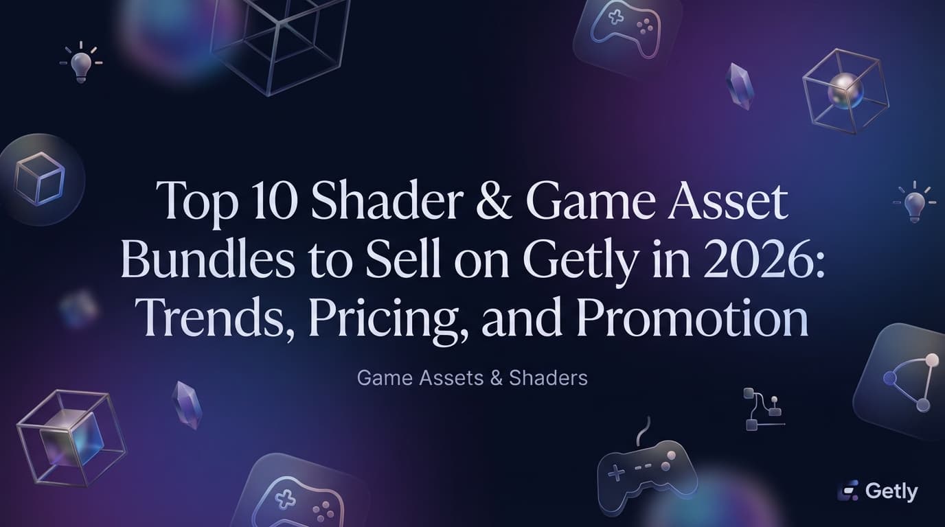 Top 10 Shader- & Game-Asset-Bundles, die Du 2026 auf Getly verkaufen kannst: Trends, Preisgestaltung und Promotion
