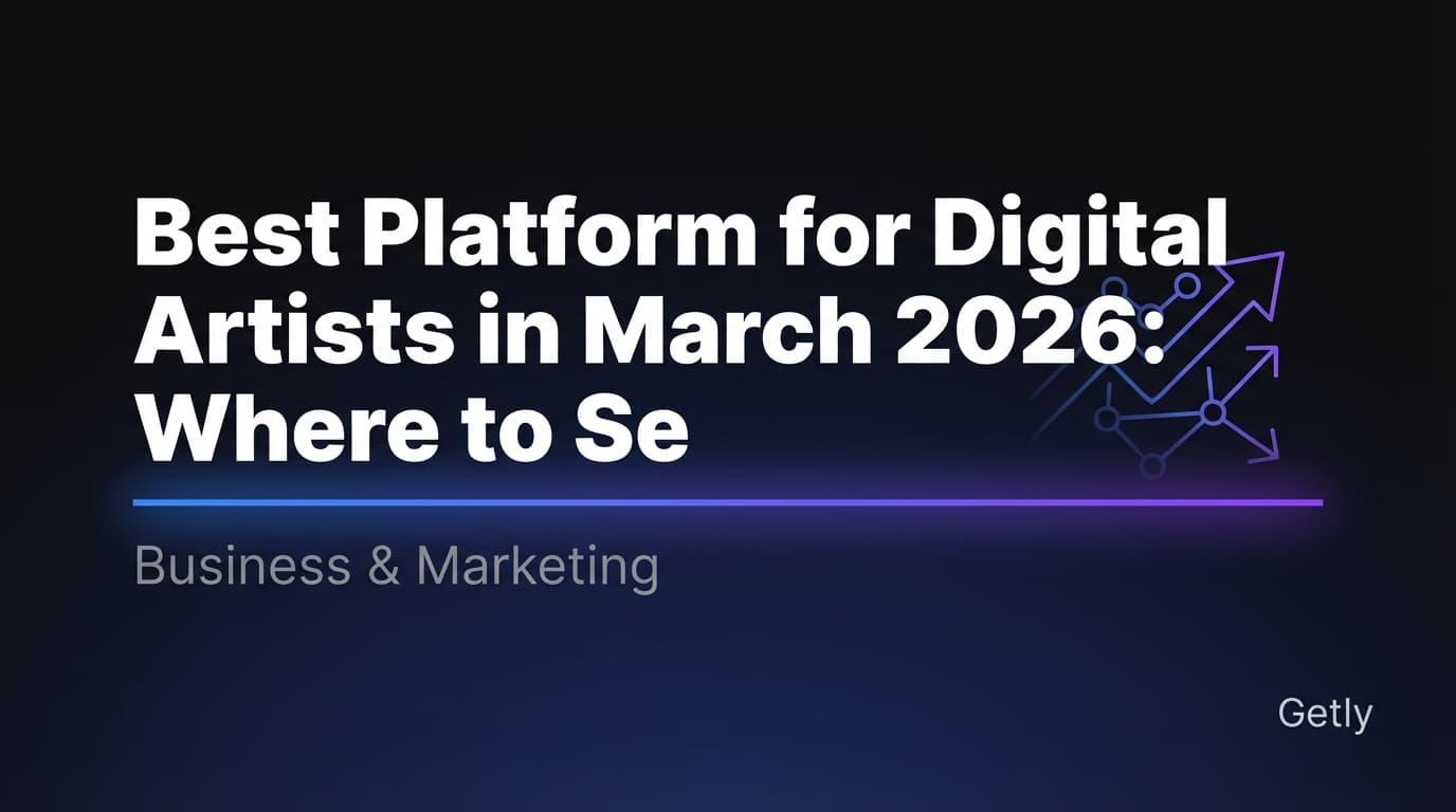 Best Platform for Digital Artists in March 2026: Where to Sell Digital Art Online (10 Marketplace vs Etsy/Gumroad/Creative Market/Redbubble + Getly Fee Comparison)