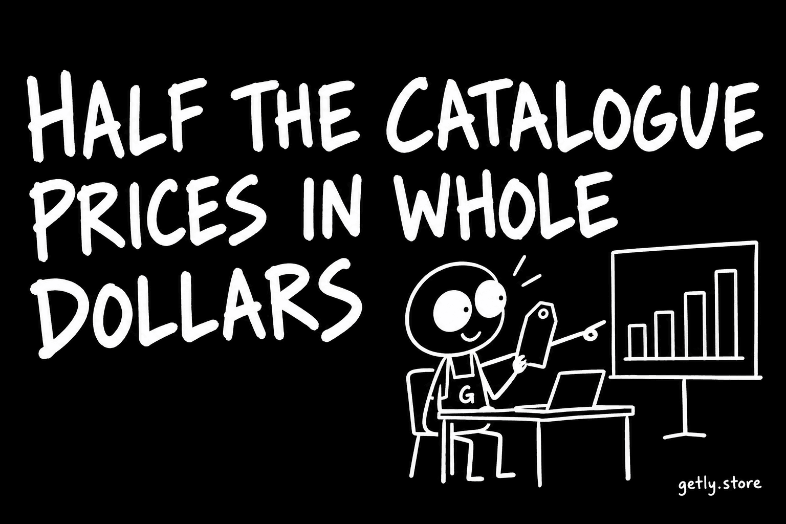 Half the catalogue prices in whole dollars