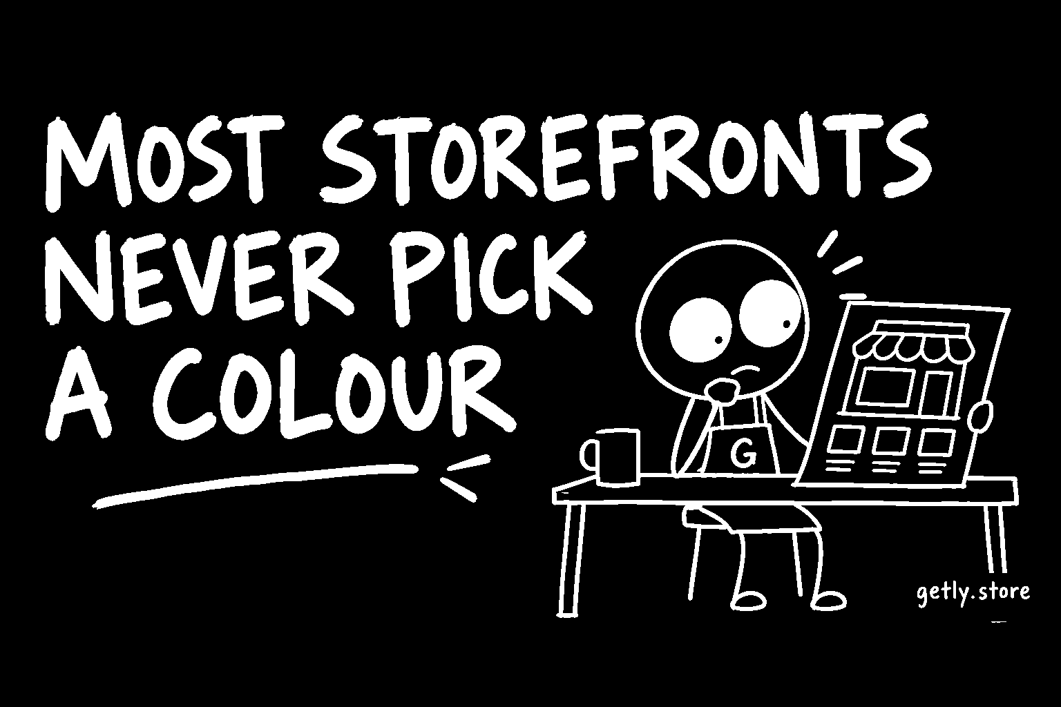 Most storefronts never pick a colour