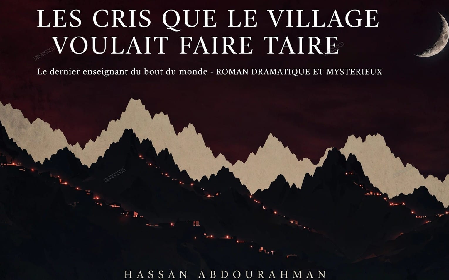 Les Cris que le Village voulait faire taire - Le dernier enseignant du bout du monde - Roman dramatique, mystérieux - Edition Originale H. Abdourahman