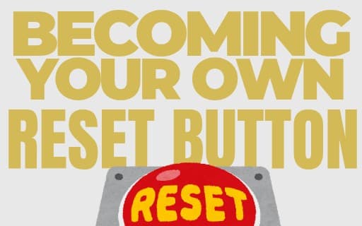 Becoming Your Own Reset Button