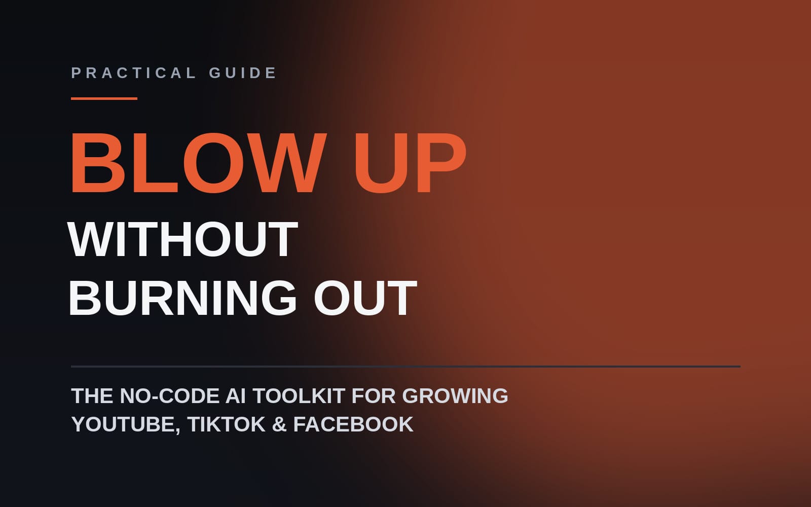 Blow Up Without Burning Out — The No-Code AI Toolkit for YouTube, TikTok & Facebook