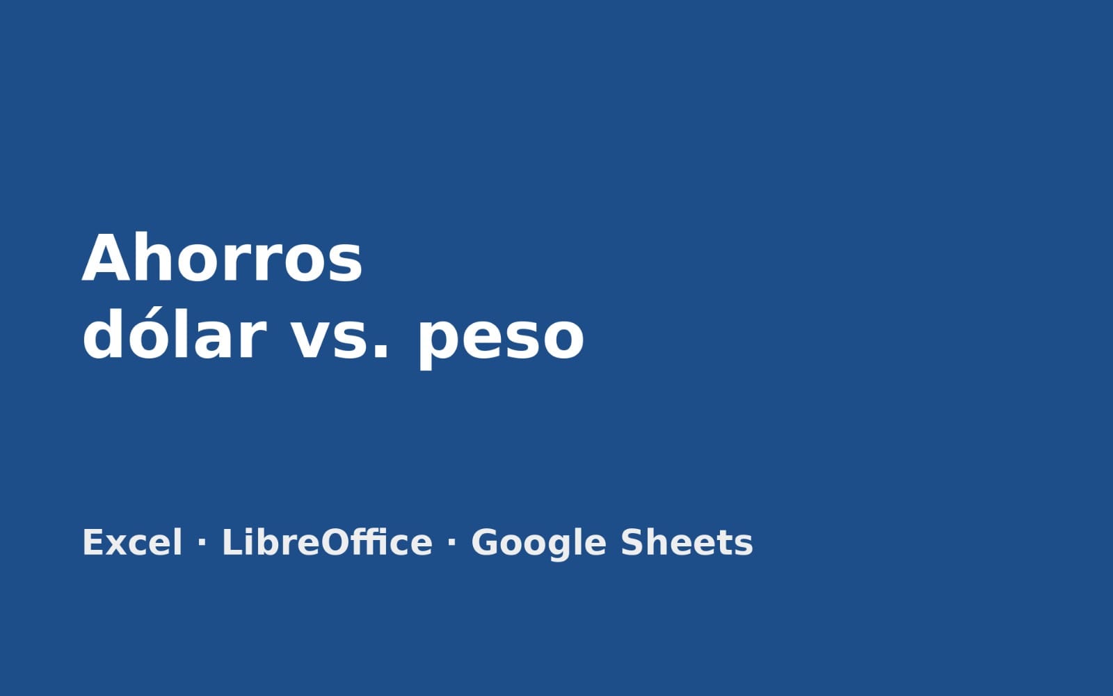 Portada azul con texto Ahornos dólar vs peso y mención Excel LibreOffice Google Sheets para seguimiento de ahorros