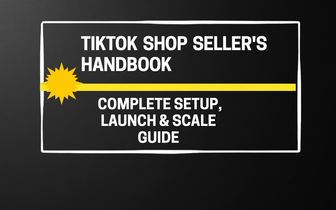 TikTok Shop Seller's Handbook – Complete Setup, Launch & Scale Guide