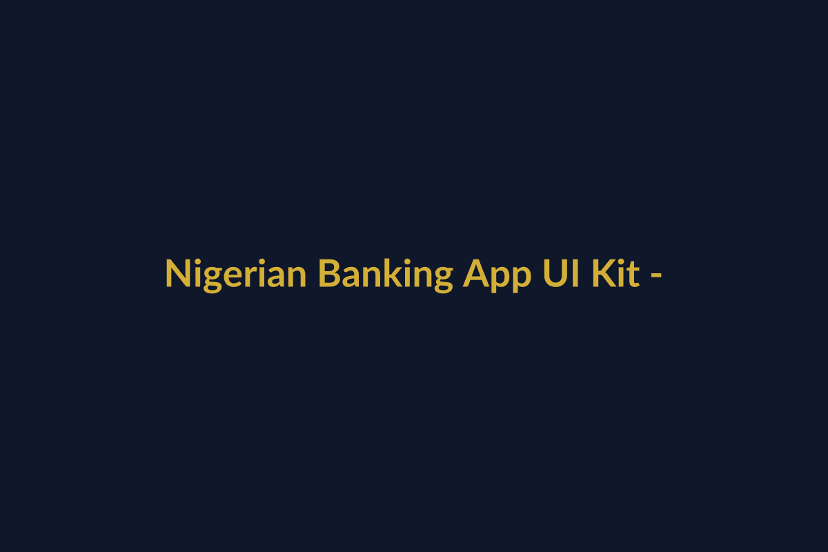 Nigerian Banking App UI Kit - 55+ Figma Screens