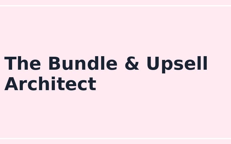 The Bundle & Upsell Architect online seller bundle prompt displayed as large text on a pink background