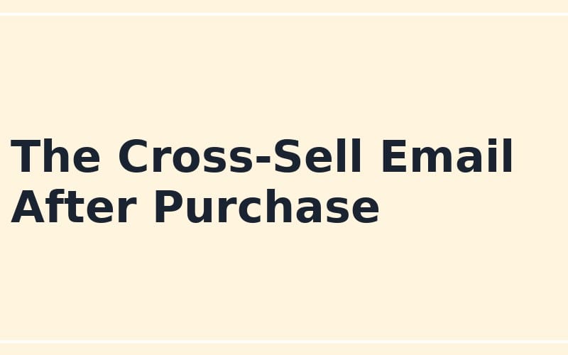 Promotional banner for an online seller cross-sell email after purchase template titled The Cross-Sell Email After