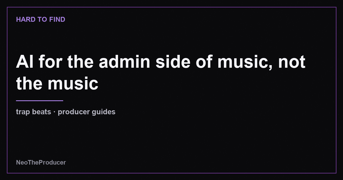 AI for the admin side of music, not the music