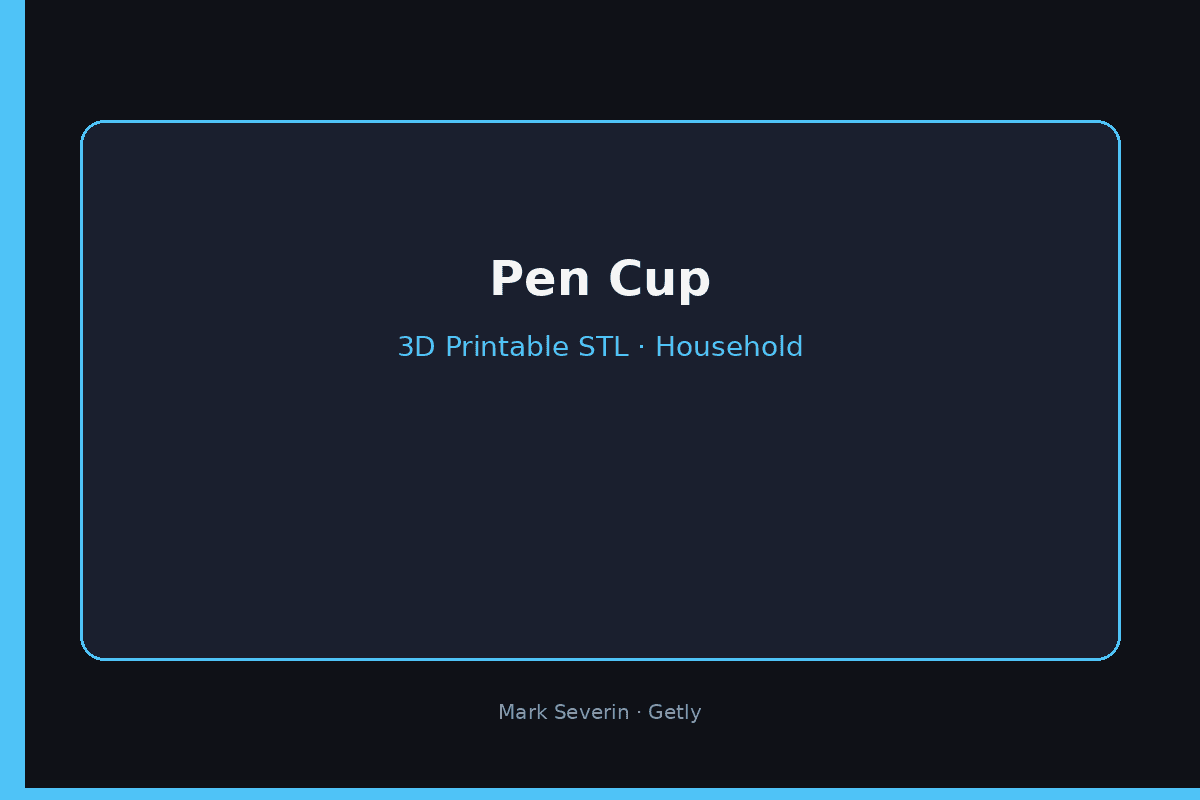 Pen Cup — Desk Pencil Holder (STL)
