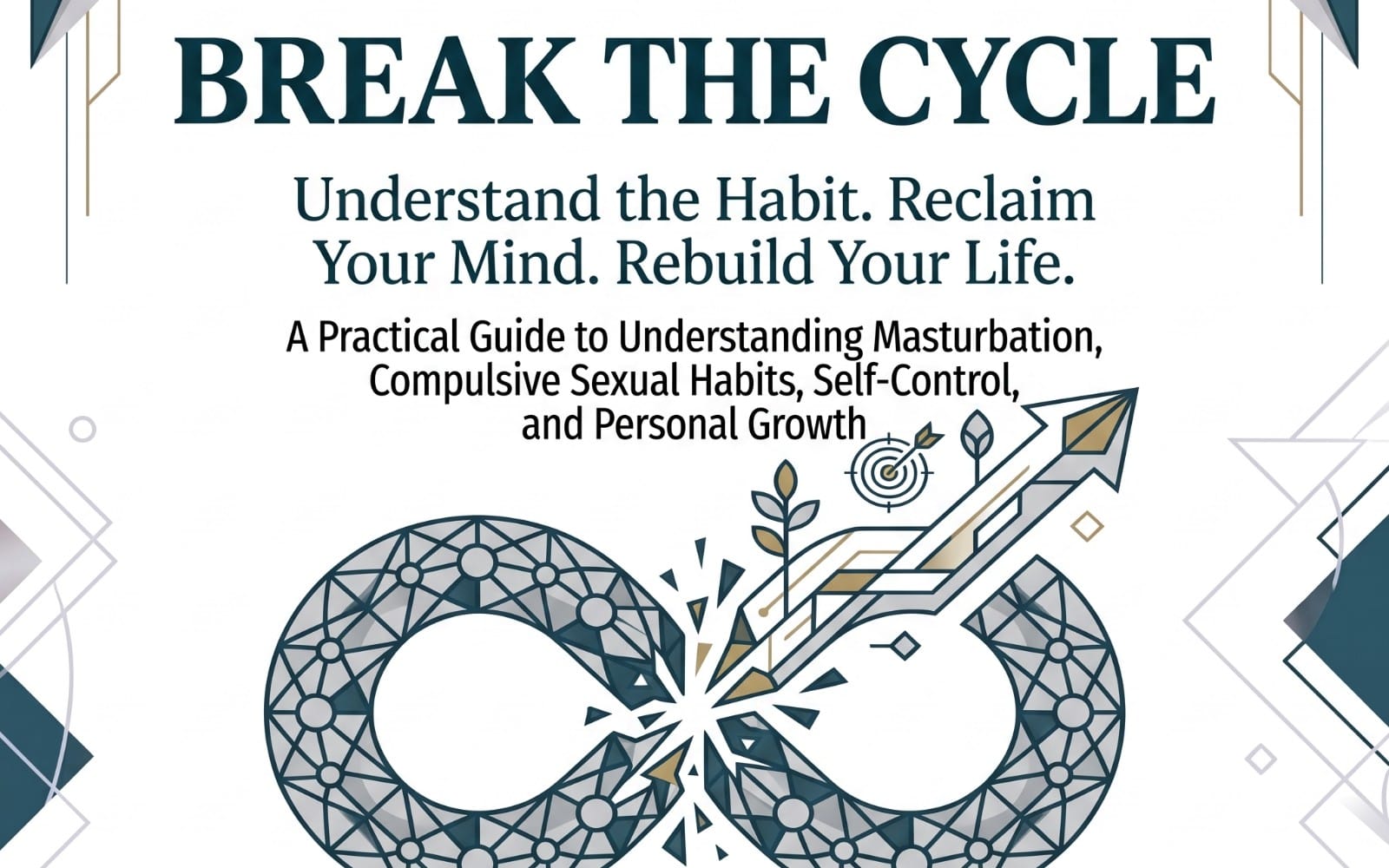 BREAK THE CYCLE: Understand the Habit. Reclaim Your Mind. Rebuild Your Life.