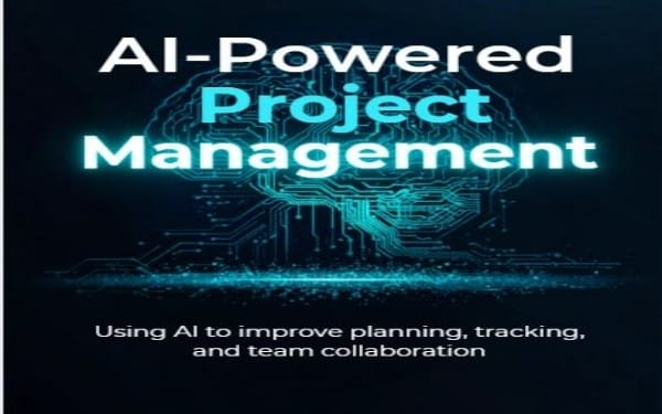 AI-Powered Project Management: Transforming Planning, Tracking, and Team Collaboration