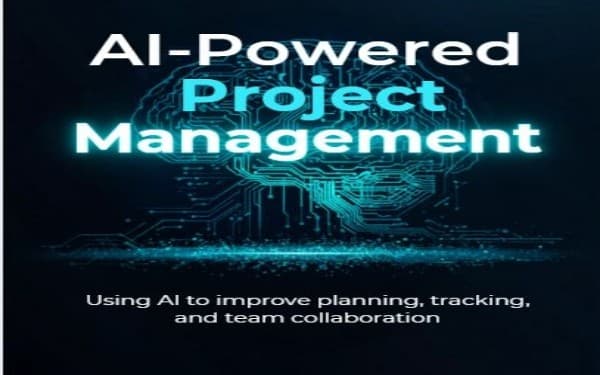 AI-Powered Project Management: Transforming Planning, Tracking, and Team Collaboration