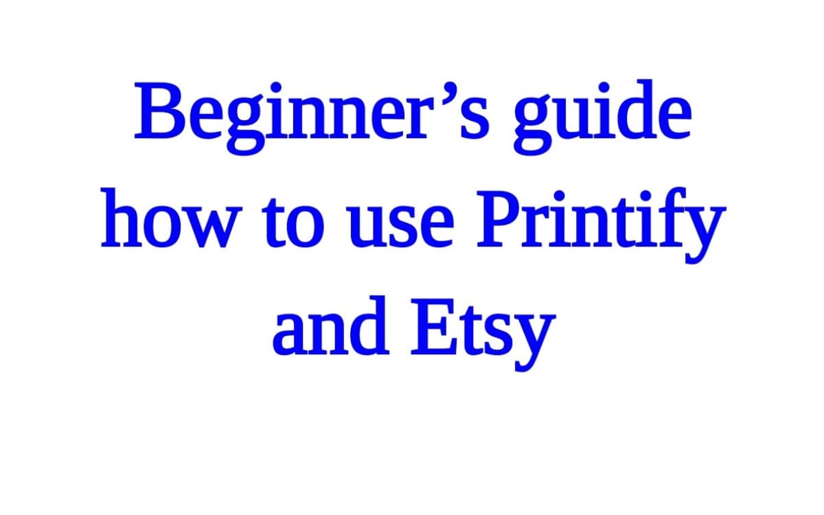 Beginners guide how to use printify and Etsy