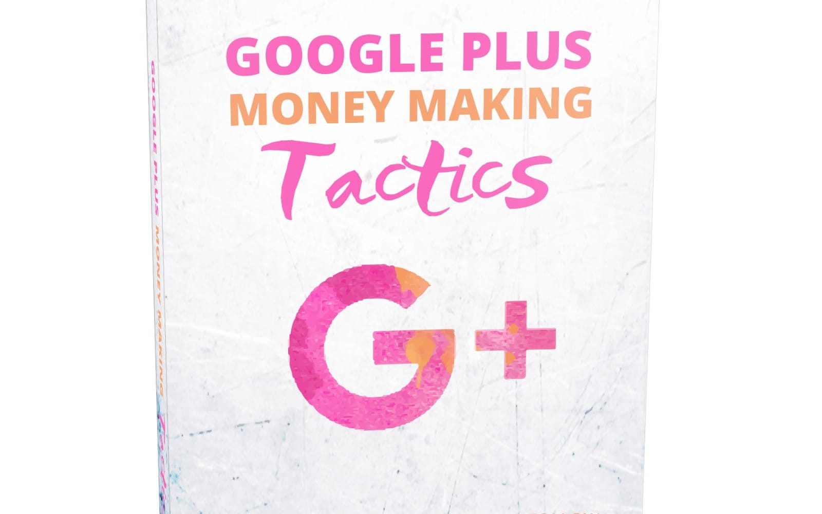 Google Plus Money Making Tactics digital guide cover with large pink and orange text and money symbols