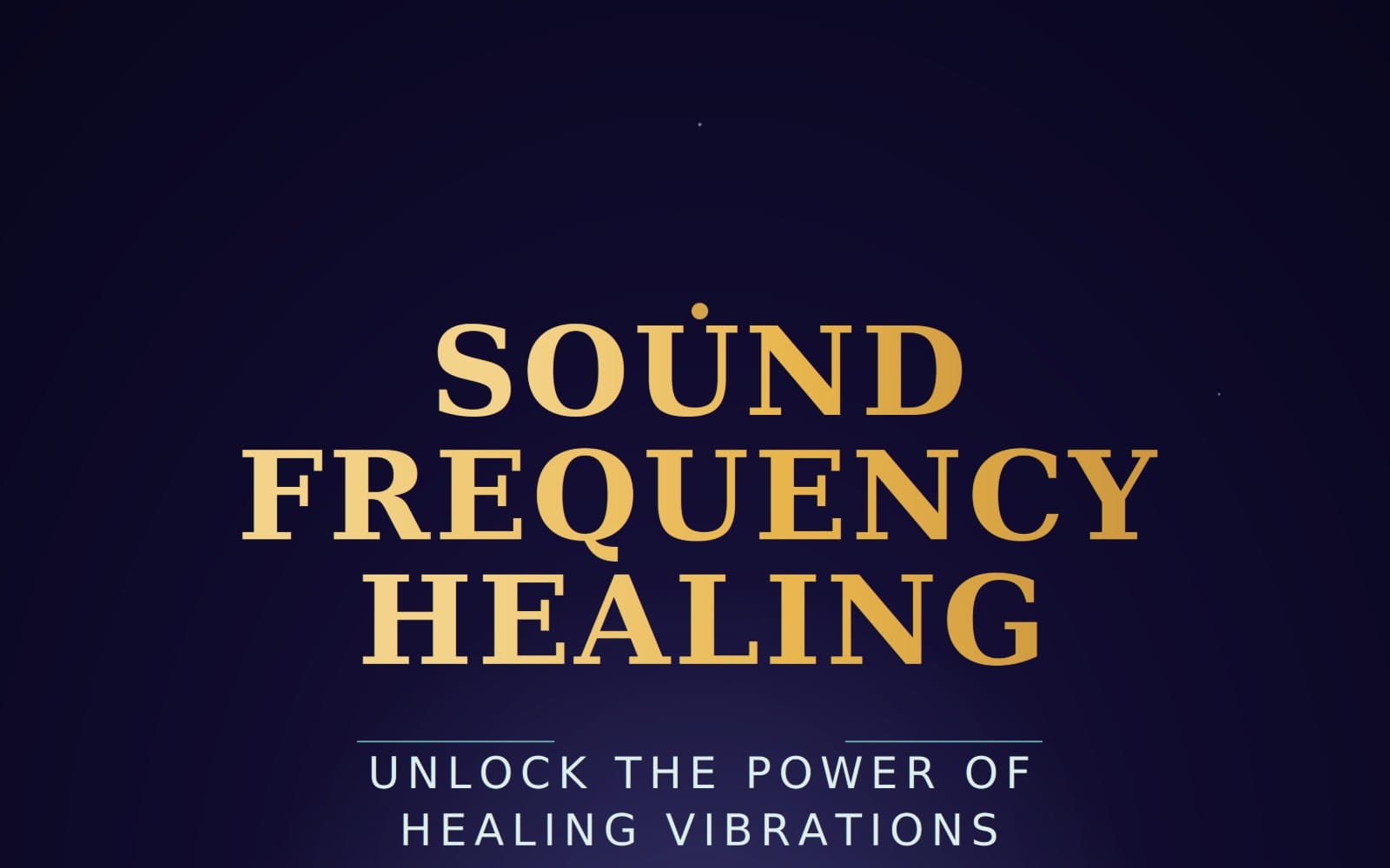 SOUND FREQUENCY HEALING: UNLOCK THE POWER OF HEALING VIBRATIONS