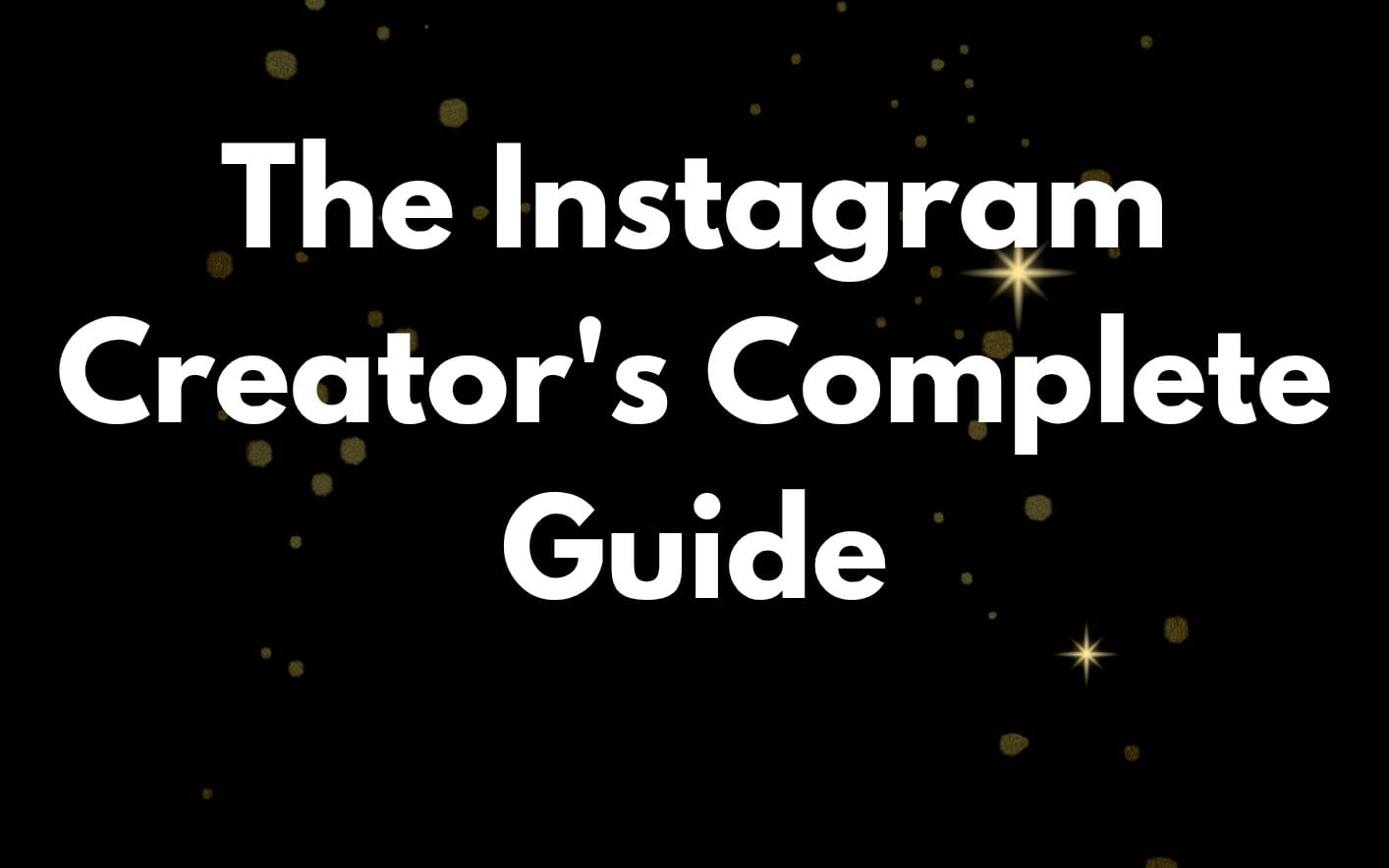 The Instagram Creator's Complete Guide