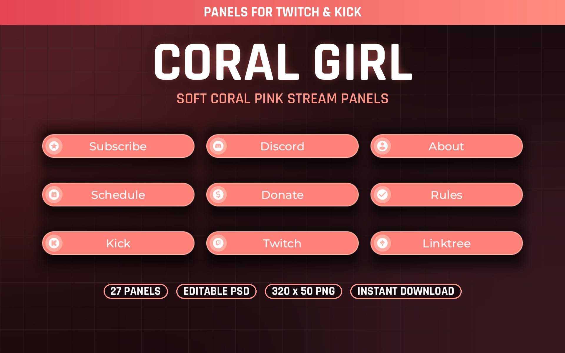 Coral Girl soft coral pink Twitch and Kick stream panels template with Subscribe, Discord, About, Schedule buttons