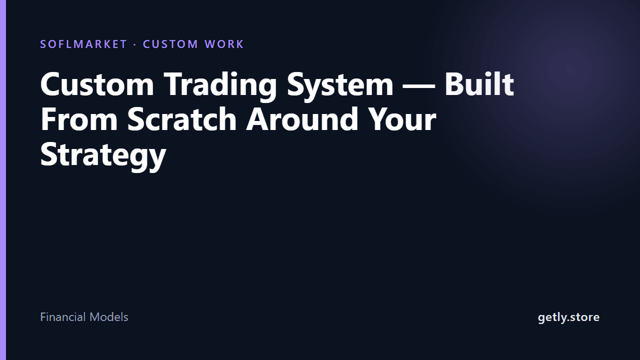 Custom Trading System — Built From Scratch Around Your Strategy