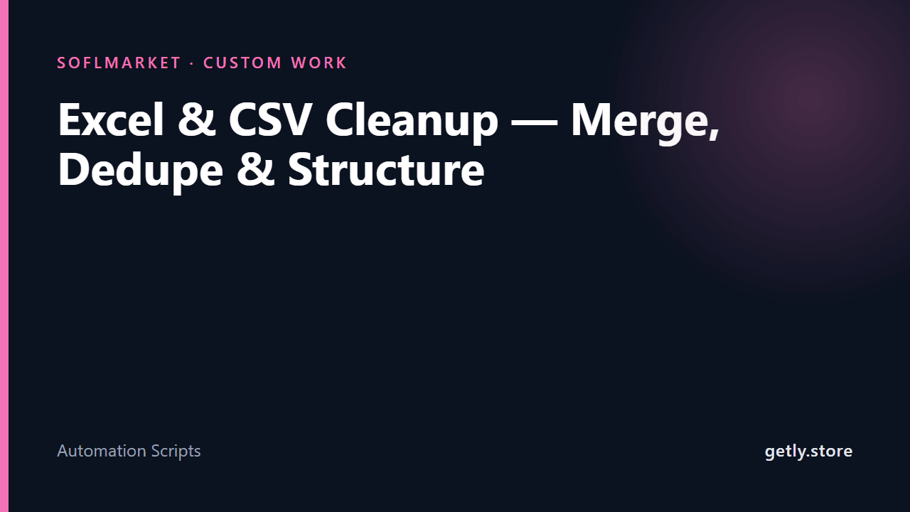 Excel & CSV Cleanup — Merge, Dedupe & Structure